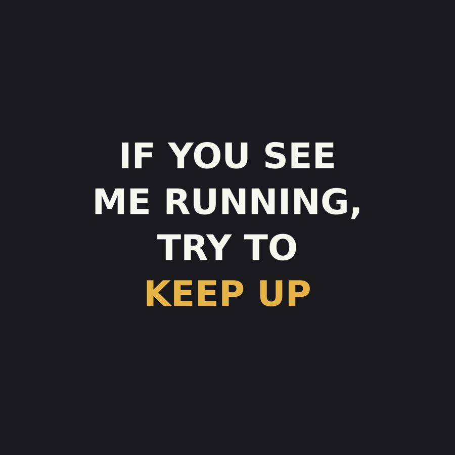 If You See Me Running, Try To Keep Up — Tee