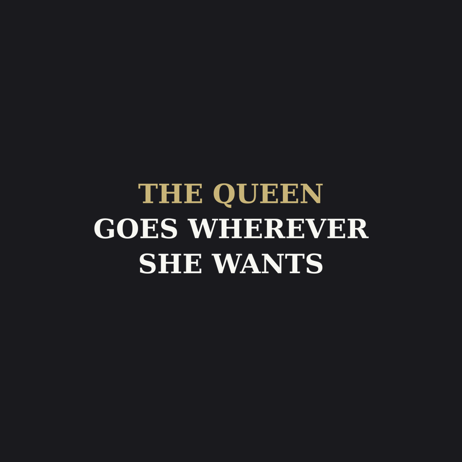 The Queen Goes Wherever She Wants — Tee