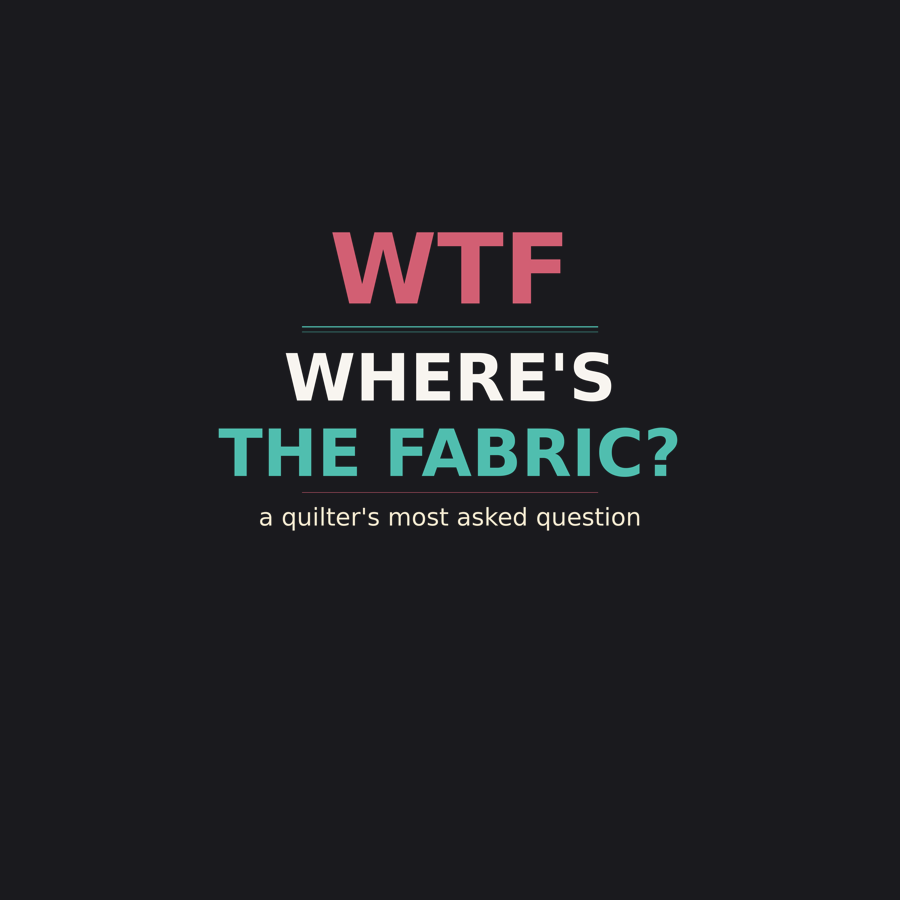 WTF Where's The Fabric? — Quilting Tee